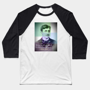 Copy of Marcel Proust portrait and quote: Love is a Striking Example of How Little Reality Means to Us. Baseball T-Shirt